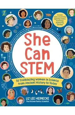 She Can Stem: 50 Trailblazing Women in Science from Ancient History to Today - Liz Lee Heinecke
