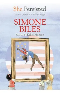 She Persisted: Simone Biles - Kekla Magoon