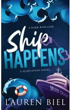 Ship Happens: A Dark Rom-Com - Lauren Biel