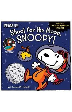 Shoot for the Moon, Snoopy! - Charles M. Schulz