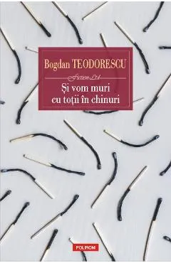 Si vom muri cu totii in chinuri - Bogdan Teodorescu