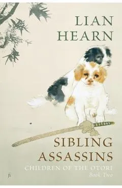 Sibling Assassins: Children of the Otori Book Two - Lian Hearn