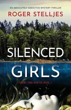 Silenced Girls: An absolutely addictive mystery thriller - Roger Stelljes