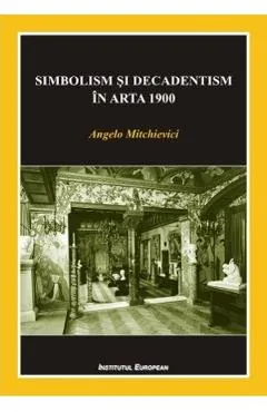 Simbolism si decadentism in arta 1900 - Angelo Mitchievici