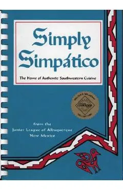 Simply Simpatico: The Home of Authentic Southwestern Cuisine - Junior League Of Albuquerque