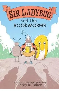 Sir Ladybug and the Bookworms - Corey R. Tabor