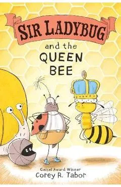 Sir Ladybug and the Queen Bee - Corey R. Tabor