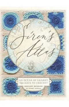 Siren's Atlas US Terms Edition: An Ocean of Granny Squares to Crochet - Shelley Husband