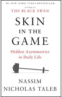 Skin in the Game: Hidden Asymmetries in Daily Life - Nassim Nicholas Taleb