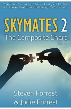 Skymates II: The Composite Chart - Steven Forrest