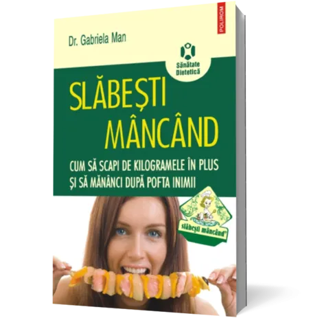 Slăbeşti mîncînd. Cum să scapi de kilogramele în plus şi să mănînci după pofta inimii