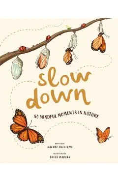 Slow Down: 50 Mindful Moments in Nature - Rachel Williams