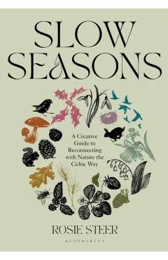 Slow Seasons: A Creative Guide to Reconnecting with Nature the Celtic Way - Rosie Steer