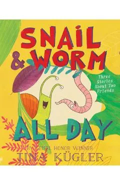 Snail and Worm All Day: Three Stories about Two Friends - Tina Kügler