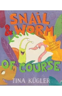 Snail and Worm, of Course - Tina Kügler