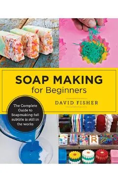Soap Making for Beginners - David Fisher