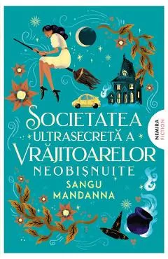 Societatea ultrasecreta a vrajitoarelor neobisnuite - Sangu Mandanna