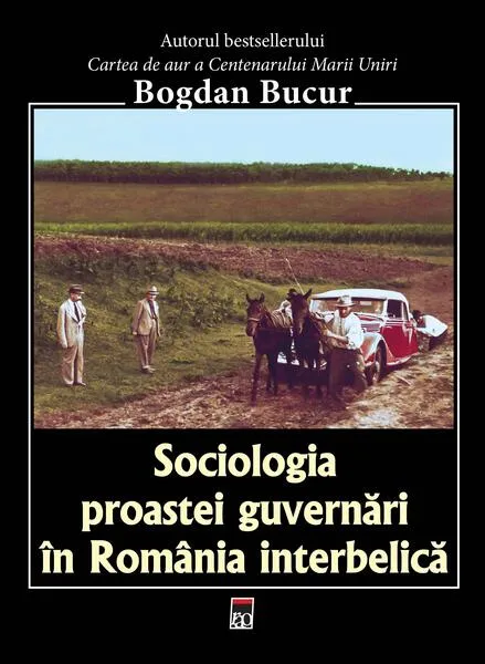 Sociologia proastei guvernări în România interbelică - Paperback brosat - Bogdan Bucur - RAO