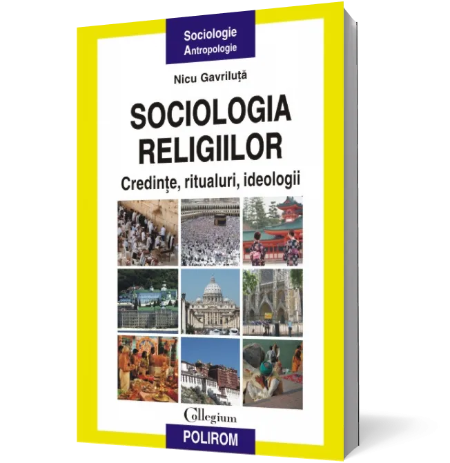 Sociologia religiilor. Credinte, ritualuri, ideologii