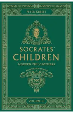 Socrates' Children Volume III: Modern Philosophers - Peter Kreeft