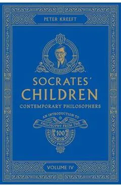 Socrates' Children Volume IV: Contemporary Philosophers - Peter Kreeft