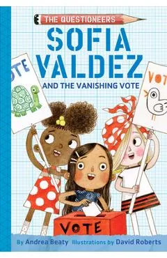 Sofia Valdez and the Vanishing Vote - Andrea Beaty