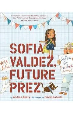 Sofia Valdez, Future Prez - Andrea Beaty