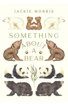 Something about a Bear - Jackie Morris