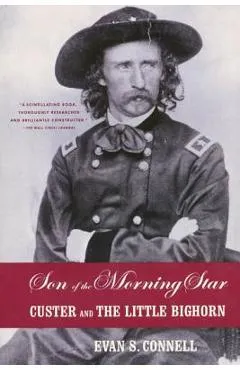 Son of the Morning Star: Custer and the Little Bighorn - Evan S. Connell