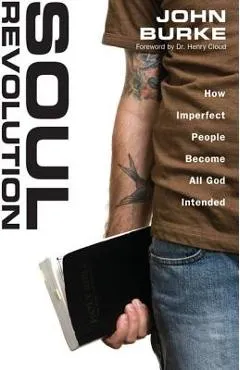 Soul Revolution: How Imperfect People Become All God Intended - John Burke