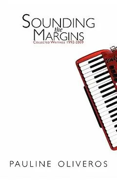 Sounding the Margins: Collected Writings 1992-2009 - Pauline Oliveros