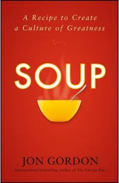 Soup: A Recipe to Create a Culture of Greatness - Jon Gordon