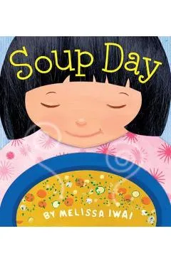 Soup Day: A Picture Book - Melissa Iwai