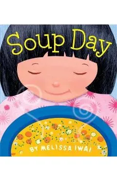 Soup Day: A Picture Book - Melissa Iwai