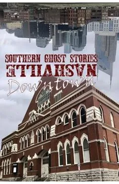 Southern Ghost Stories: Downtown Nashville - Allen Sircy