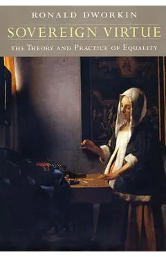Sovereign Virtue: The Theory and Practice of Equality - Ronald Dworkin