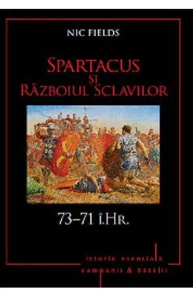 Spartacus si Razboiul Sclavilor (73-71 i.Hr.)