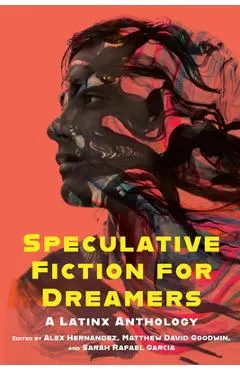 Speculative Fiction for Dreamers: A Latinx Anthology - Alex Hernandez