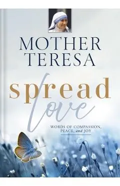 Spread Love: Words of Compassion, Peace, and Joy - Mother Teresa
