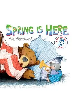 Spring Is Here: A Bear and Mole Story - Will Hillenbrand
