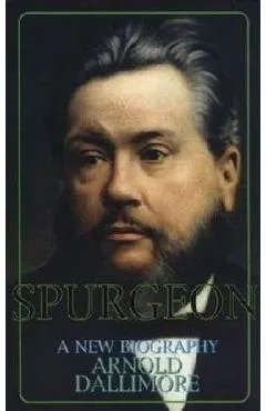 Spurgeon: A Biography - Arnold A. Dallimore