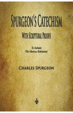 Spurgeon's Catechism: With Scriptural Proofs - Charles Spurgeon