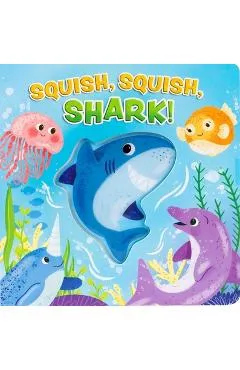 Squish, Squish Shark! - Maggie Fischer