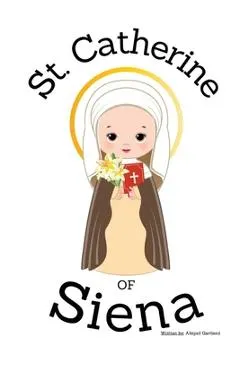 St. Catherine of Siena - Children's Christian Book - Lives of the Saints - Abigail Gartland