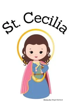 St. Cecilia - Children's Christian Book - Lives of the Saints - Abigail Gartland