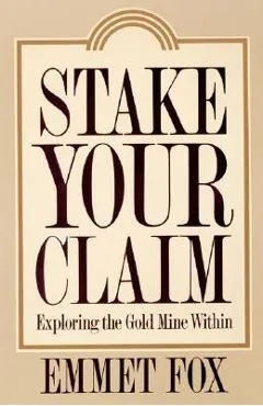 Stake Your Claim: Exploring the Gold Mine Within - Emmet Fox