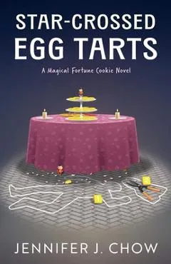 Star-Crossed Egg Tarts - Jennifer J. Chow