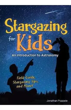 Stargazing for Kids: An Introduction to Astronomy - Jonathan Poppele