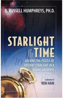 Starlight and Time: Solving the Puzzle of Distant Starlight in a Young Universe - Ken Ham