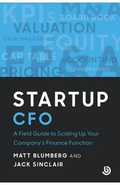 Startup CFO: A Field Guide to Starting Up Your Company's Finance Function - Matt Blumberg
